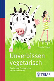 Unverbissen vegetarisch - der lockere Einstieg in ein fleischfreies Leben